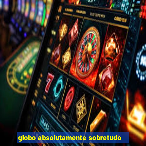 globo absolutamente sobretudo